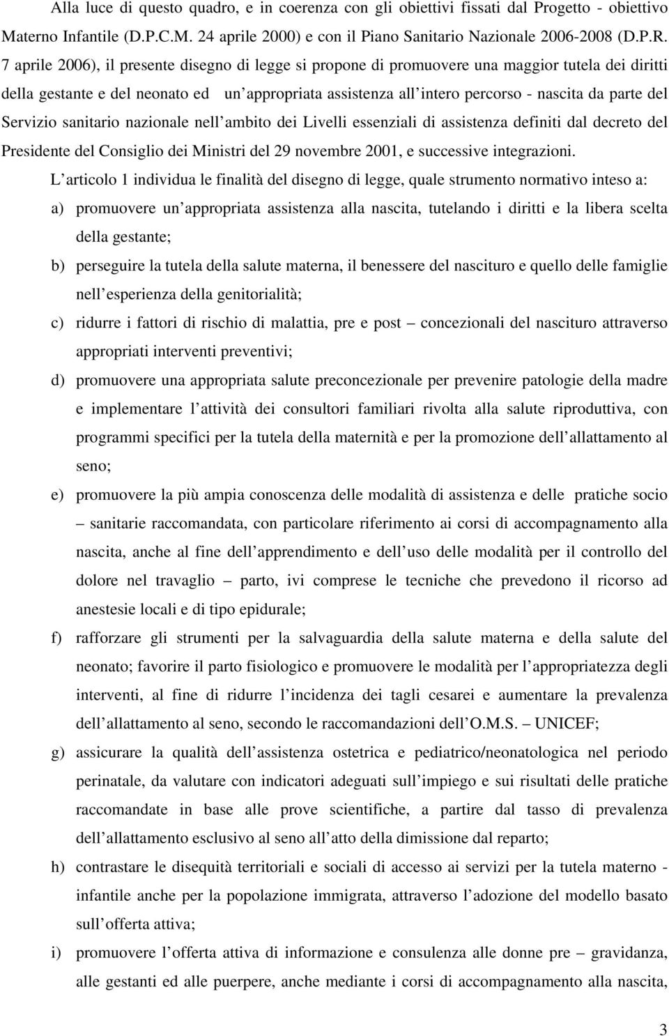 del Servizio sanitario nazionale nell ambito dei Livelli essenziali di assistenza definiti dal decreto del Presidente del Consiglio dei Ministri del 29 novembre 2001, e successive integrazioni.