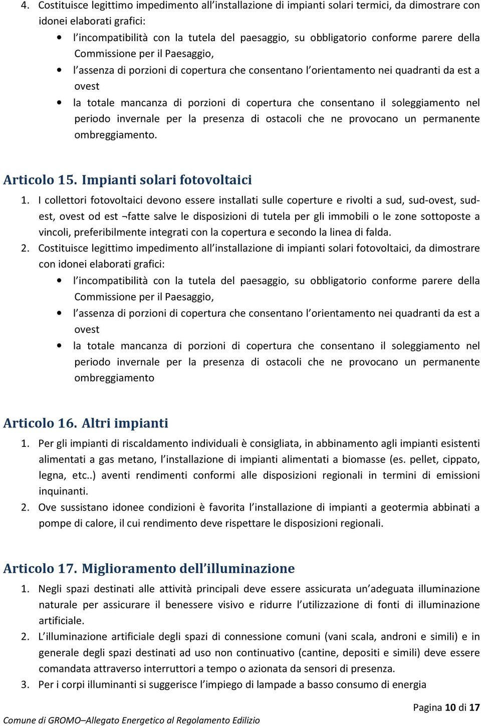 soleggiamento nel periodo invernale per la presenza di ostacoli che ne provocano un permanente ombreggiamento. Articolo 15. Impianti solari fotovoltaici 1.