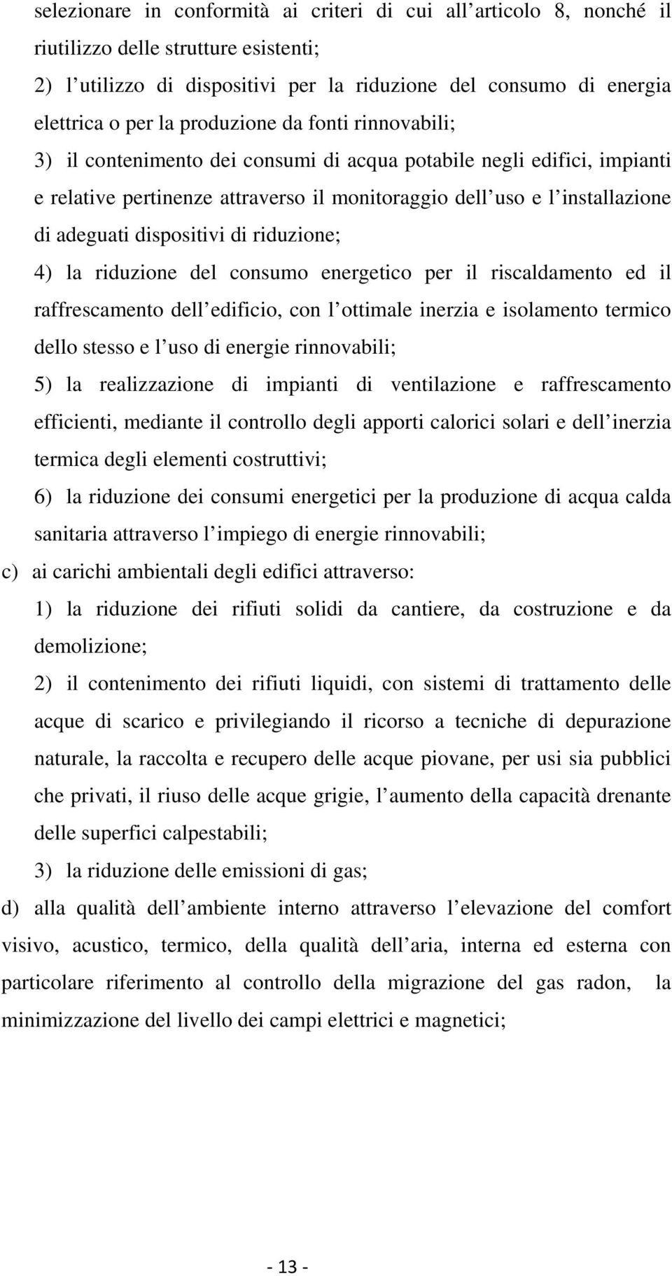 dispositivi di riduzione; 4) la riduzione del consumo energetico per il riscaldamento ed il raffrescamento dell edificio, con l ottimale inerzia e isolamento termico dello stesso e l uso di energie