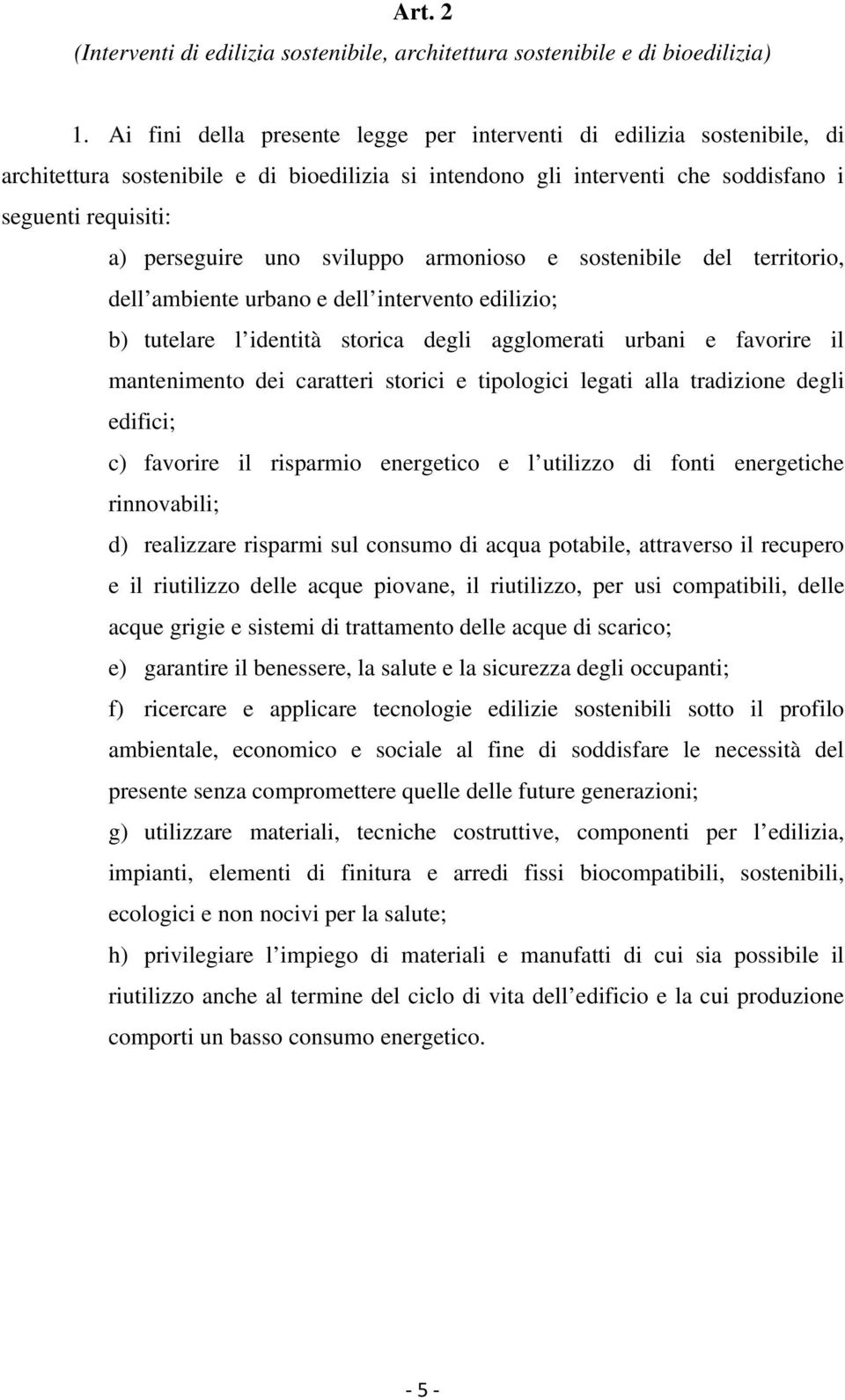 sviluppo armonioso e sostenibile del territorio, dell ambiente urbano e dell intervento edilizio; b) tutelare l identità storica degli agglomerati urbani e favorire il mantenimento dei caratteri