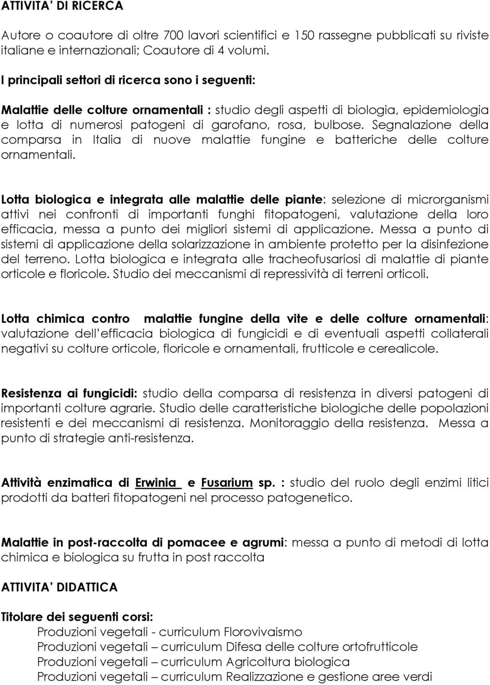 Segnalazione della comparsa in Italia di nuove malattie fungine e batteriche delle colture ornamentali.