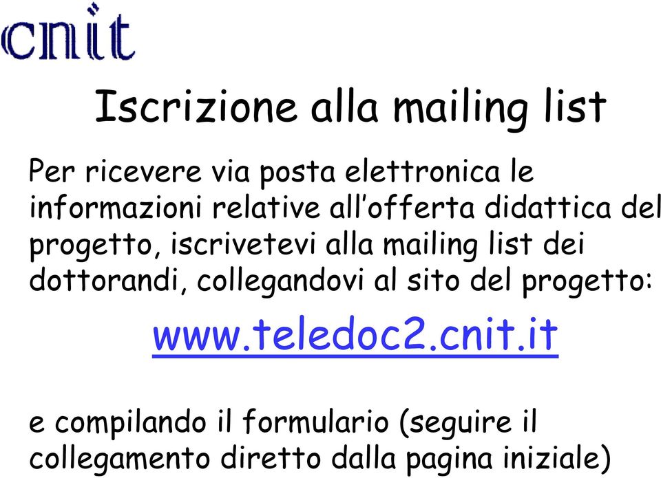 mailing list dei dottorandi, collegandovi al sito del progetto: www.teledoc2.