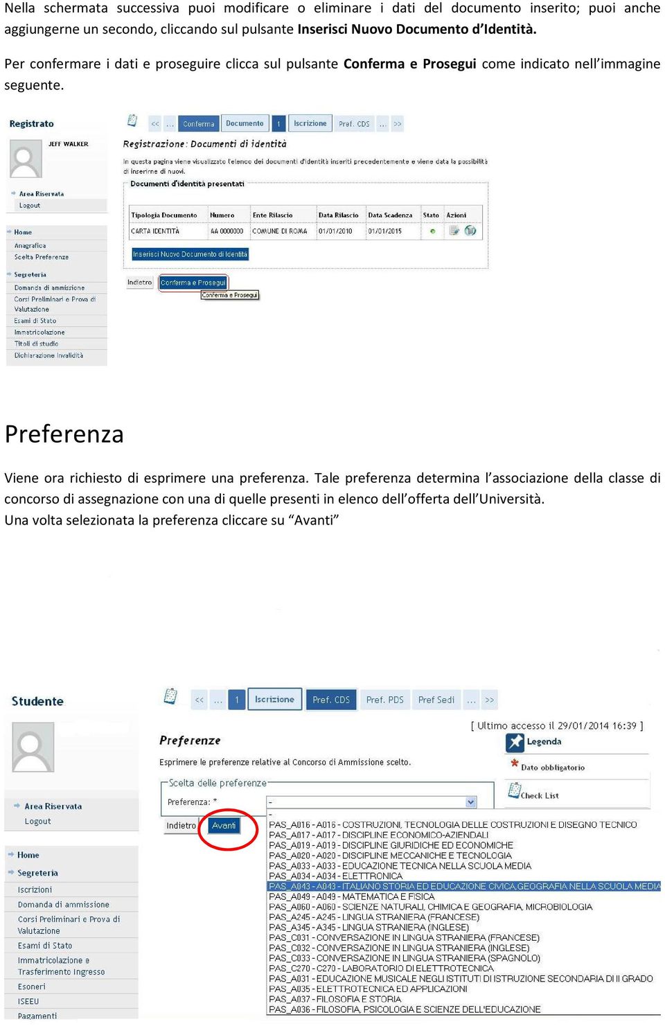 Per confermare i dati e proseguire clicca sul pulsante Conferma e Prosegui come indicato nell immagine seguente.