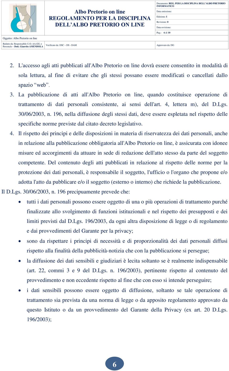 3. La pubblicazione di atti all'albo Pretorio on line, quando costituisce operazione di trattamento di dati personali consistente, ai sensi dell'art. 4, lettera m), del D.Lgs. 30/06/2003, n.