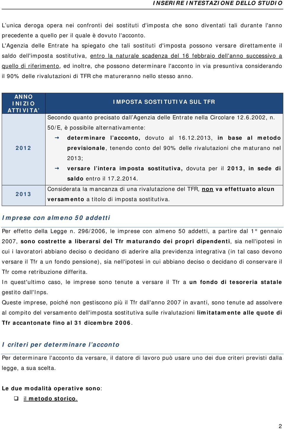 quello di riferimento, ed inoltre, che possono determinare l'acconto in via presuntiva considerando il 90% delle rivalutazioni di TFR che matureranno nello stesso anno.