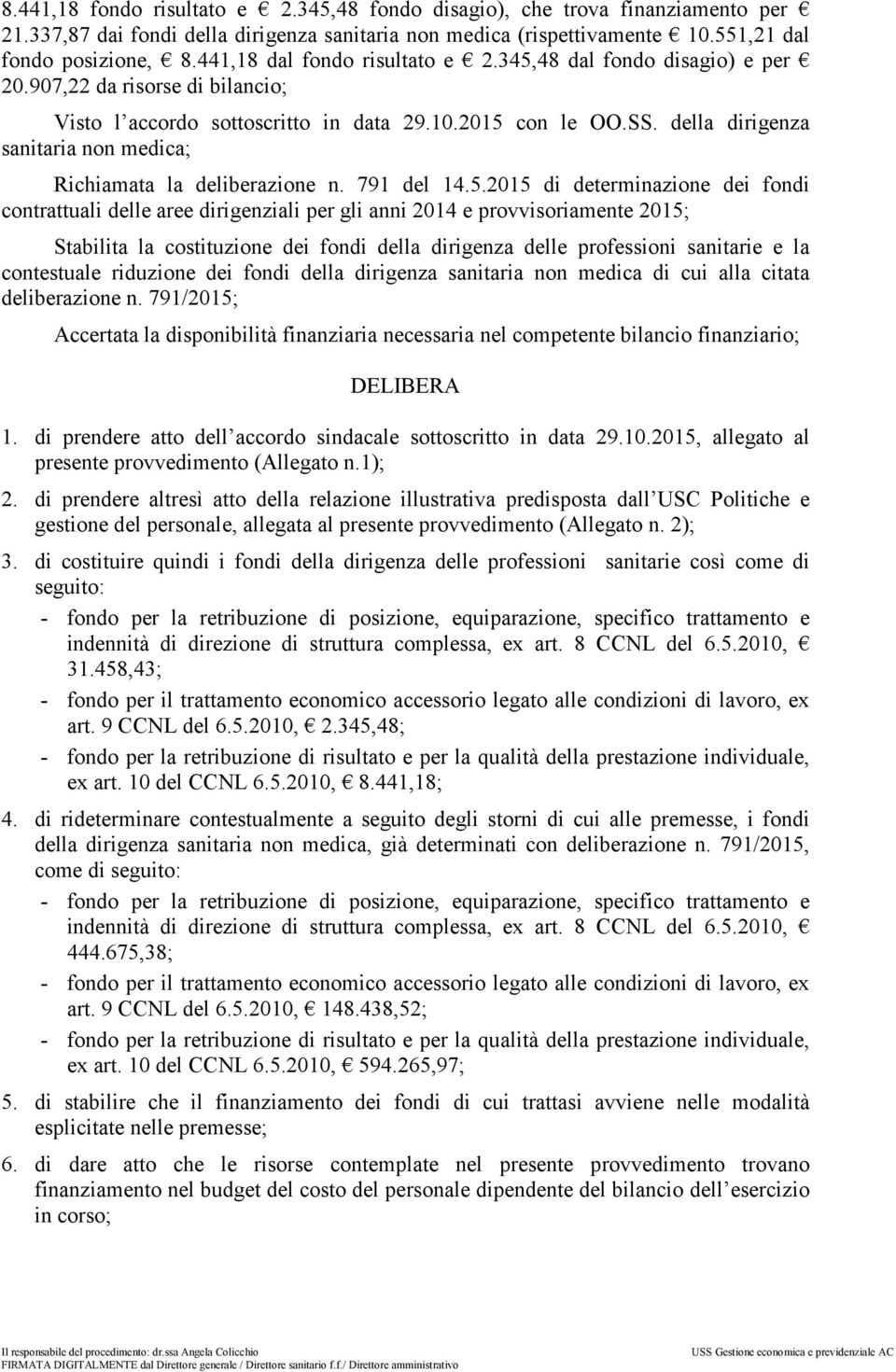 della dirigenza sanitaria non medica; Richiamata la deliberazione n. 791 del 14.5.