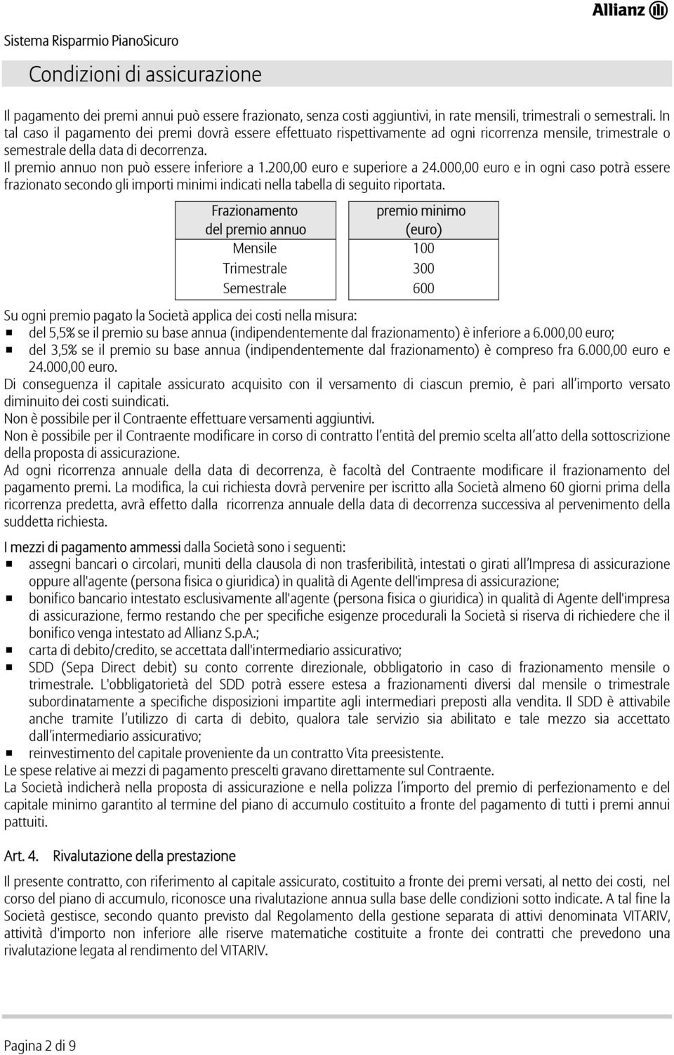 200,00 euro e superiore a 24.000,00 euro e in ogni caso potrà essere frazionato secondo gli importi minimi indicati nella tabella di seguito riportata.