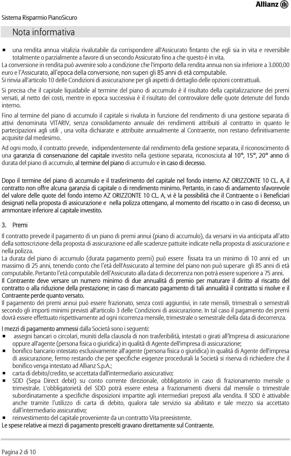 000,00 euro e l Assicurato, all epoca della conversione, non superi gli 85 anni di età computabile.