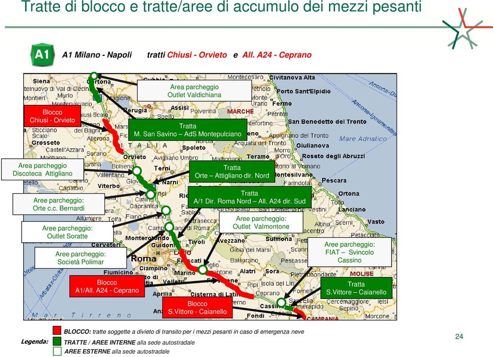 Roma Nord All. A24 dir. Sud Aree parcheggio: Outlet Valmontone Aree parcheggio: FIAT Svincolo Cassino A1/All. A24 - Ceprano S.