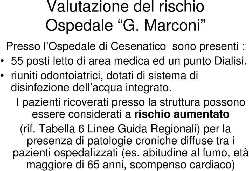 I pazienti ricoverati presso la struttura possono essere considerati a rischio aumentato (rif.