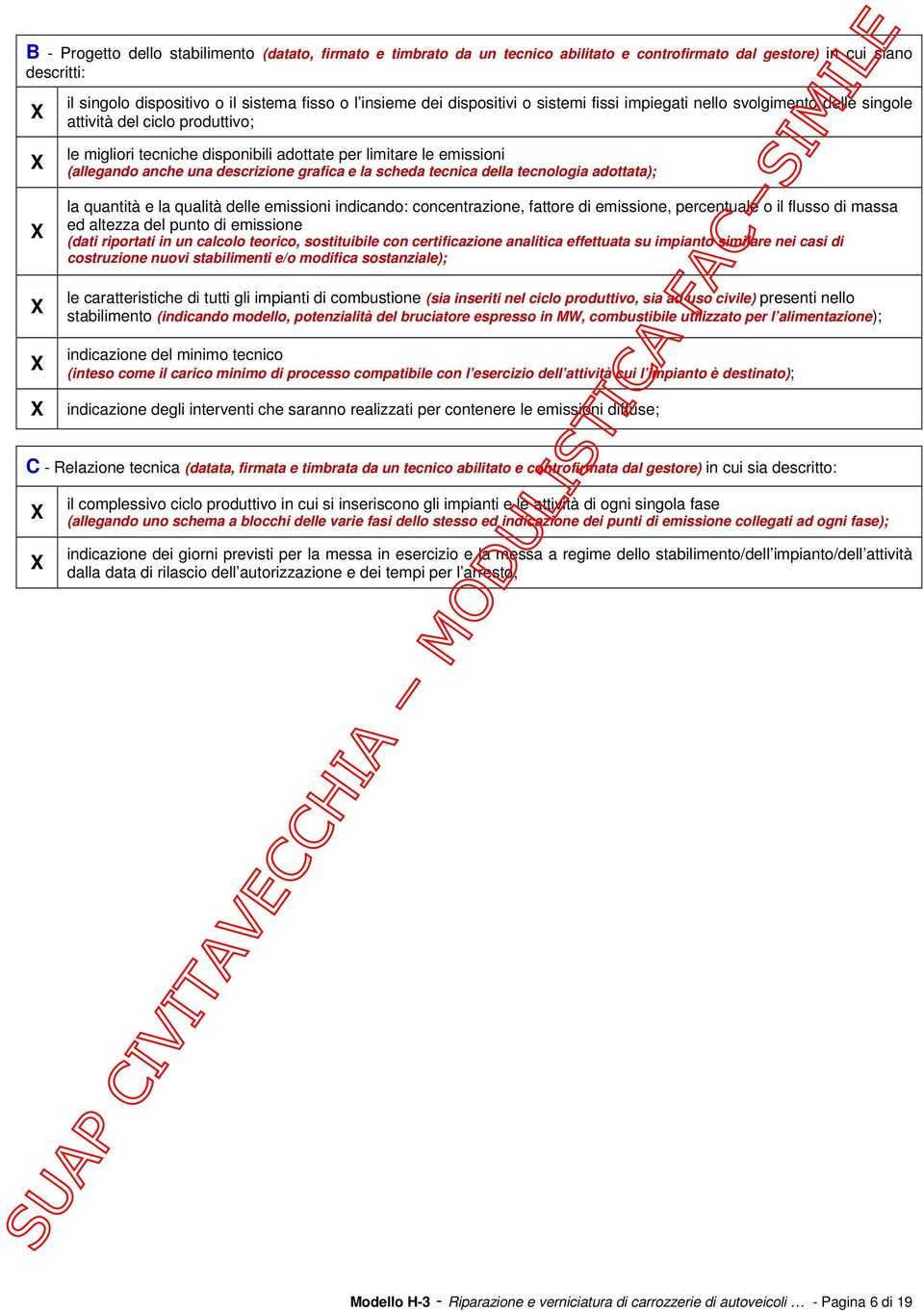 descrizione grafica e la scheda tecnica della tecnologia adottata); la quantità e la qualità delle emissioni indicando: concentrazione, fattore di emissione, percentuale o il flusso di massa ed