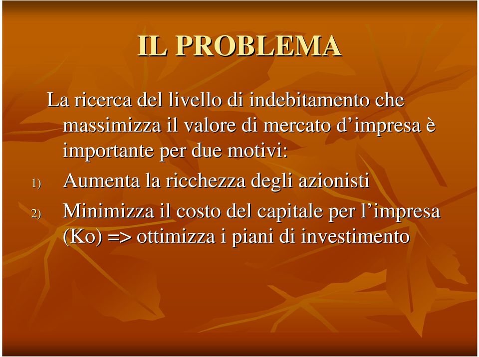 motivi: 1) Aumenta la ricchezza degli azionisti 2) Minimizza il