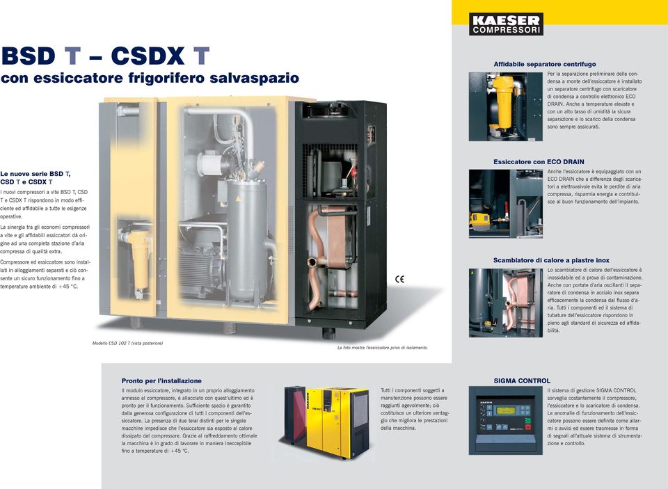 Le nuove serie SD T, SD T e SDX T I nuovi compressori a vite SD T, SD T e SDX T rispondono in modo efficiente ed affidabile a tutte le esigenze operative.