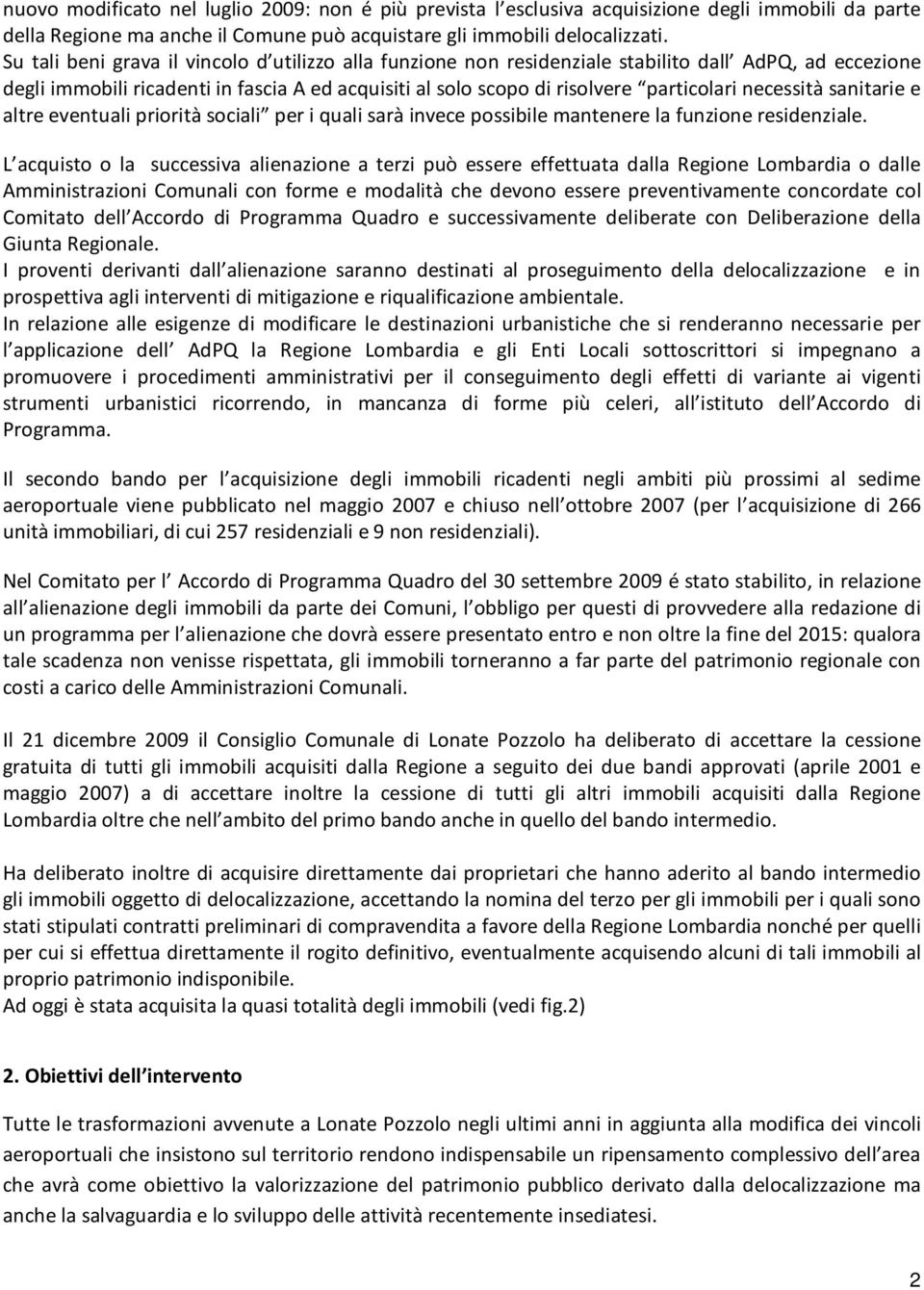 necessità sanitarie e altre eventuali priorità sociali per i quali sarà invece possibile mantenere la funzione residenziale.