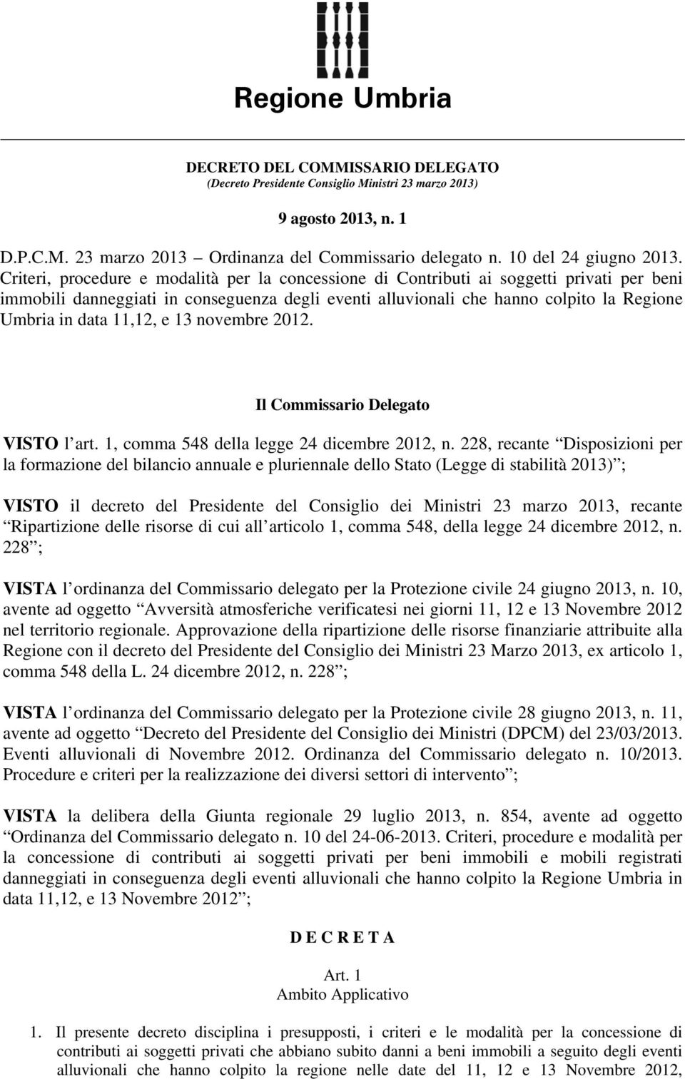 11,12, e 13 novembre 2012. Il Commissario Delegato VISTO l art. 1, comma 548 della legge 24 dicembre 2012, n.