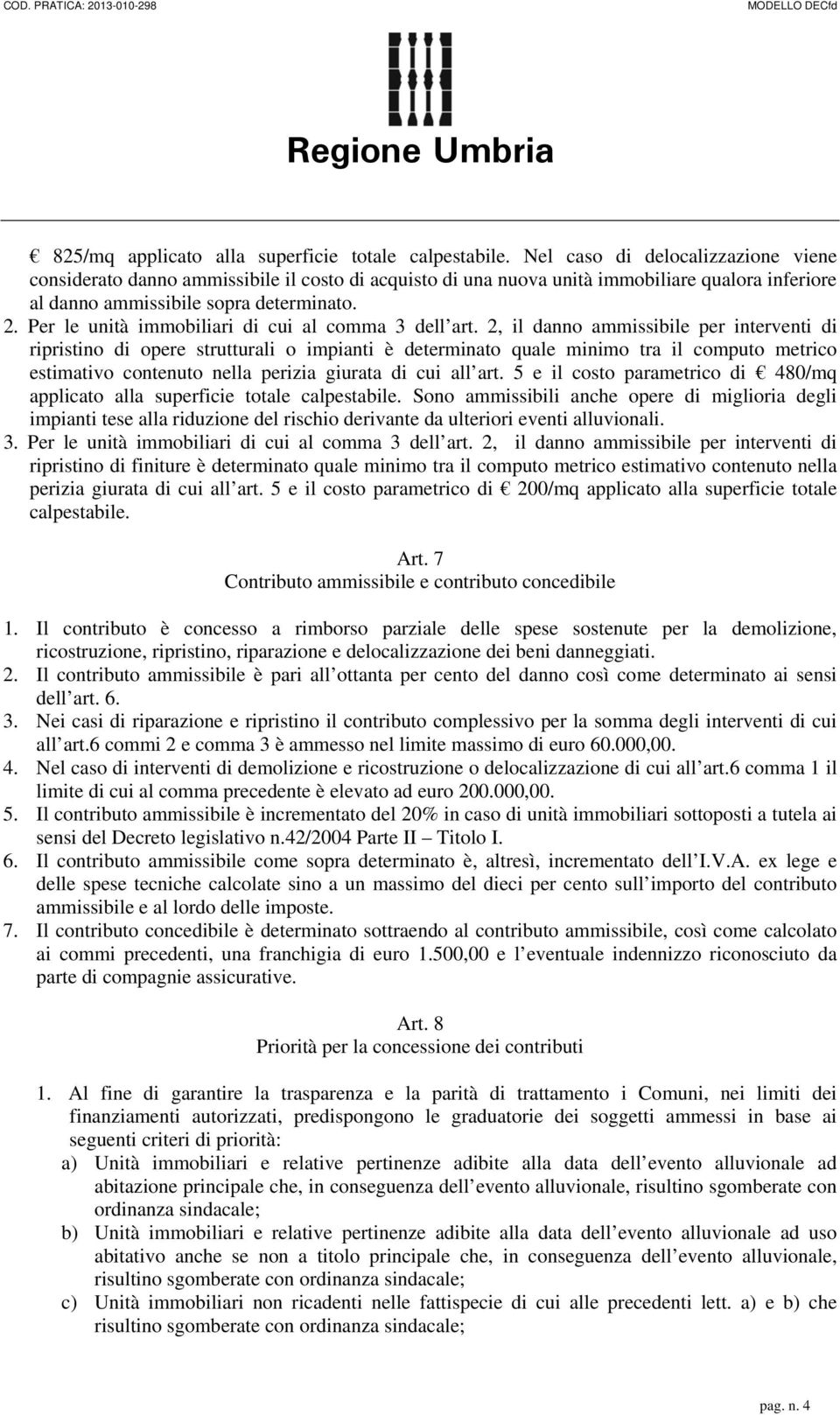 Per le unità immobiliari di cui al comma 3 dell art.