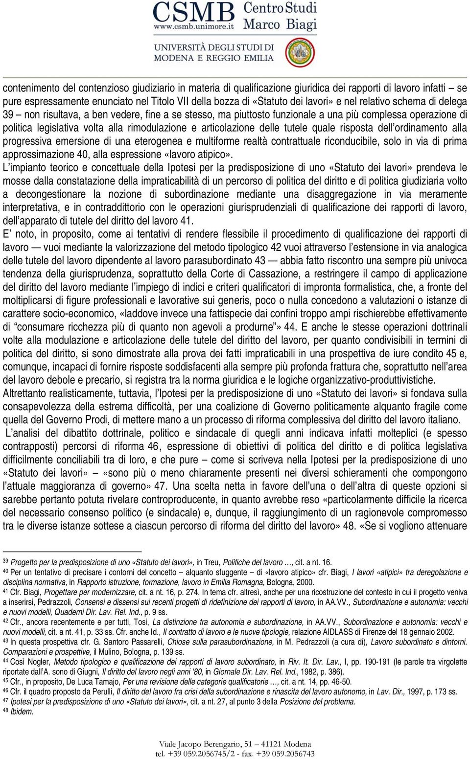 delle tutele quale risposta dell ordinamento alla progressiva emersione di una eterogenea e multiforme realtà contrattuale riconducibile, solo in via di prima approssimazione 40, alla espressione