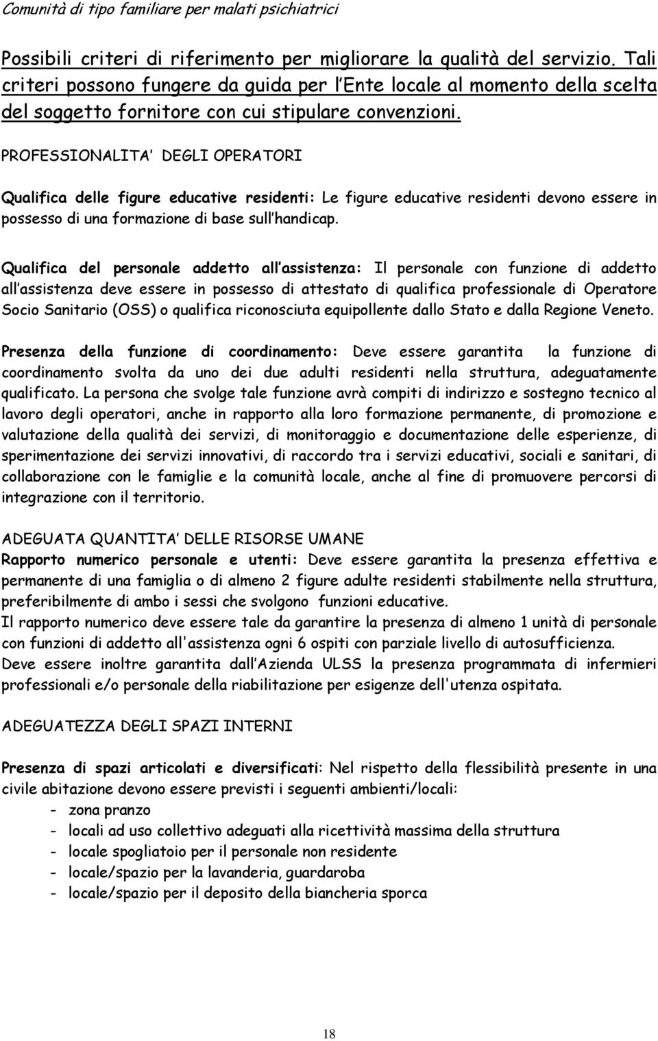 PROFESSIONALITA DEGLI OPERATORI Qualifica delle figure educative residenti: Le figure educative residenti devono essere in possesso di una formazione di base sull handicap.