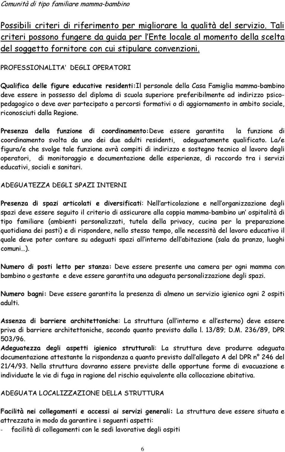 PROFESSIONALITA DEGLI OPERATORI Qualifica delle figure educative residenti:il personale della Casa Famiglia mamma-bambino deve essere in possesso del diploma di scuola superiore preferibilmente ad