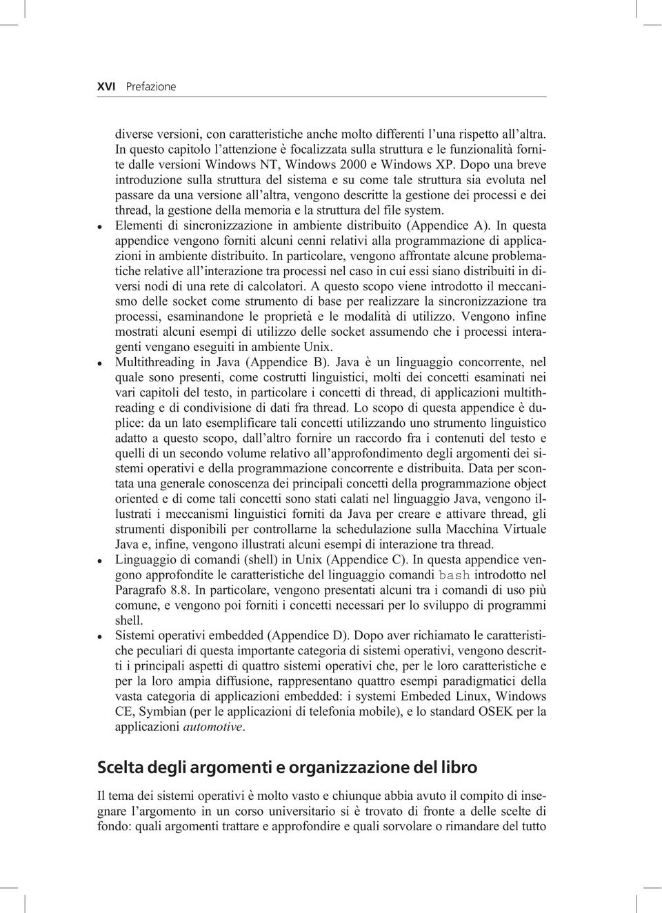 Dopo una breve introduzione sulla struttura del sistema e su come tale struttura sia evoluta nel passare da una versione all altra, vengono descritte la gestione dei processi e dei thread, la