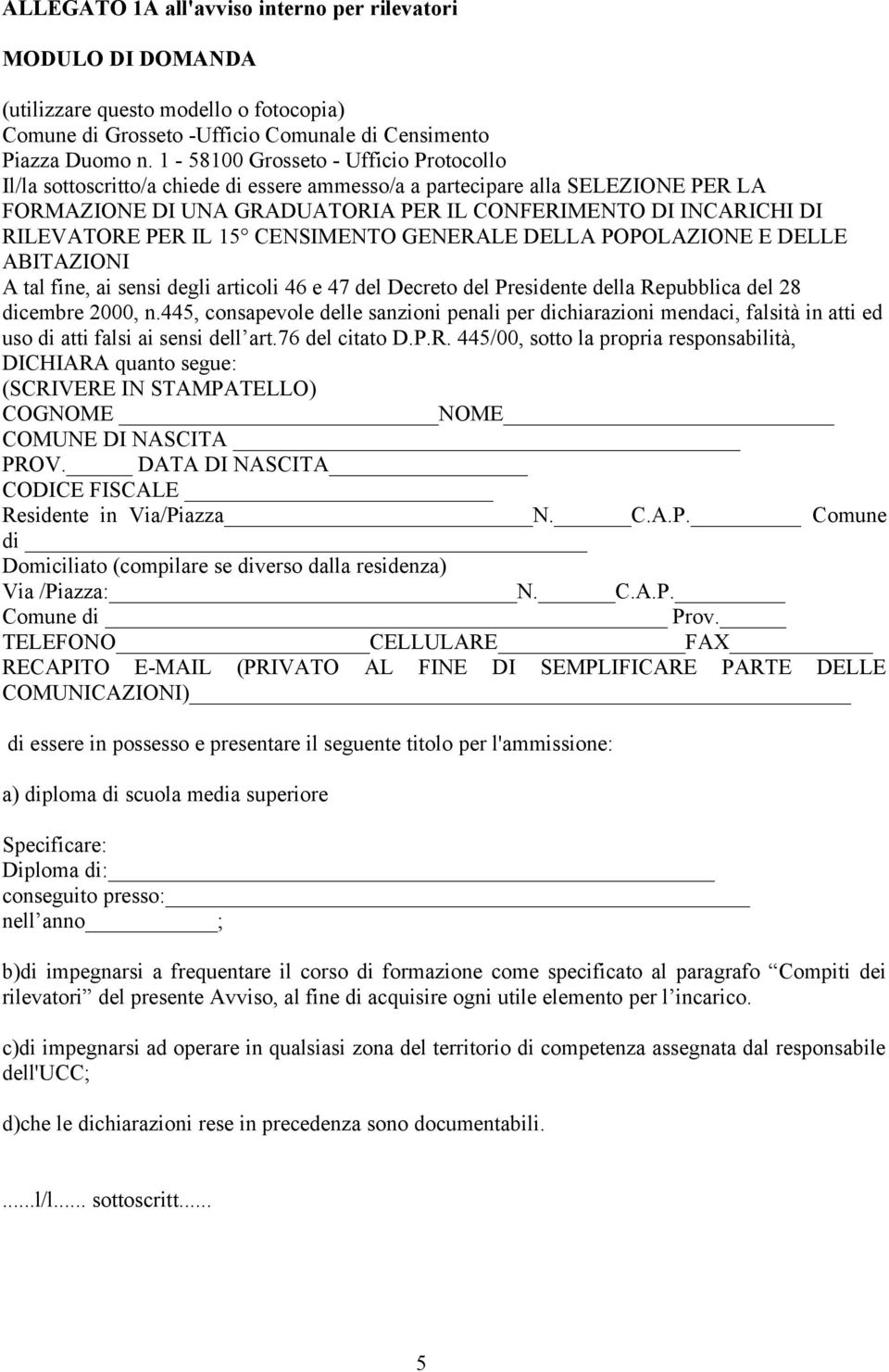 PER IL 15 CENSIMENTO GENERALE DELLA POPOLAZIONE E DELLE ABITAZIONI A tal fine, ai sensi degli articoli 46 e 47 del Decreto del Presidente della Repubblica del 28 dicembre 2000, n.