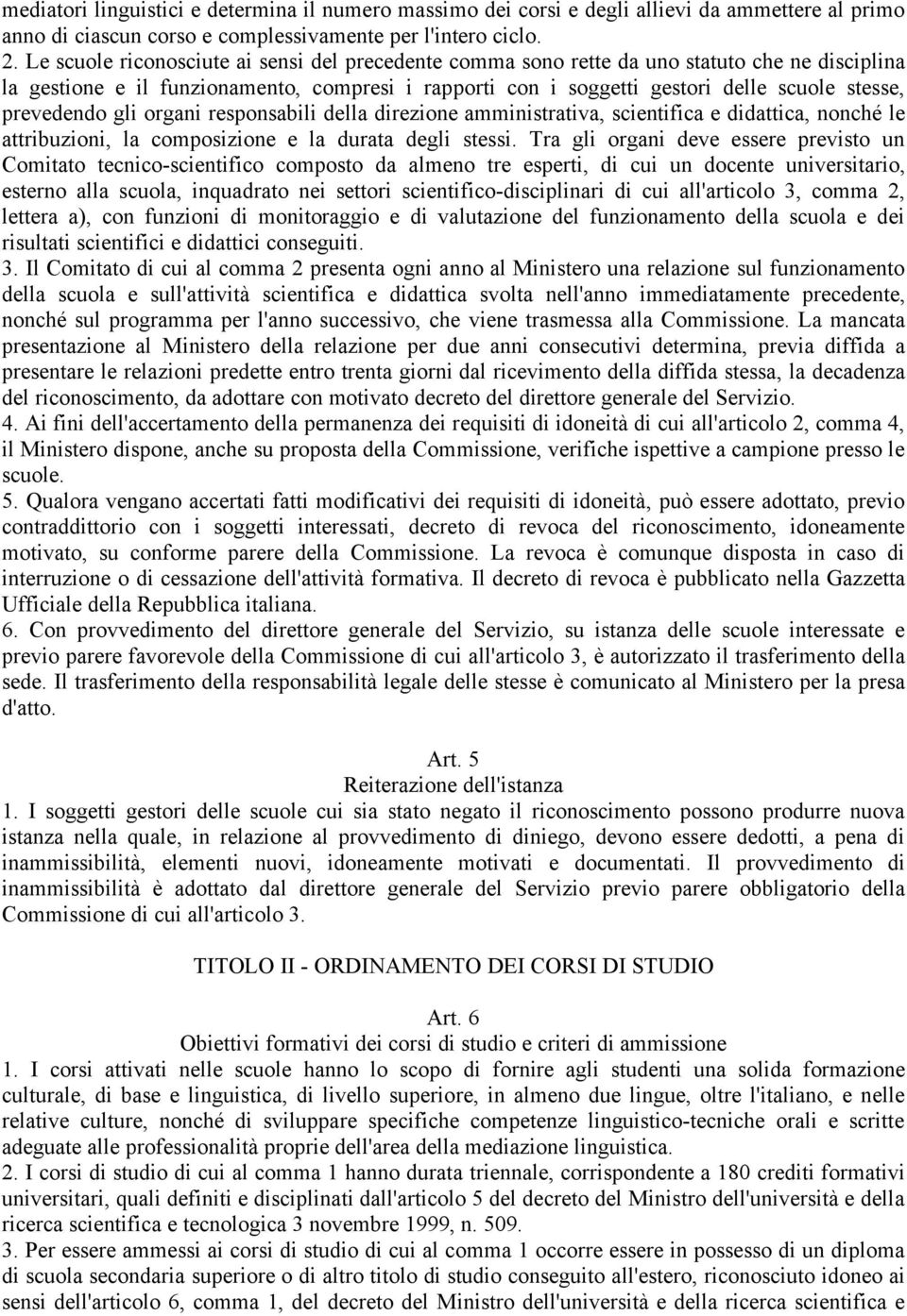 prevedendo gli organi responsabili della direzione amministrativa, scientifica e didattica, nonché le attribuzioni, la composizione e la durata degli stessi.