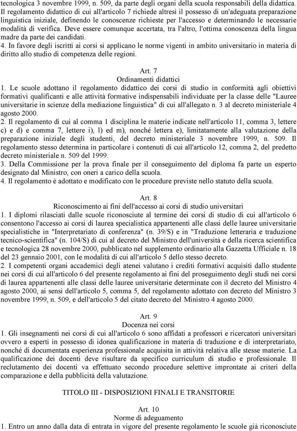 necessarie modalità di verifica. Deve essere comunque accertata, tra l'altro, l'ottima conoscenza della lingua madre da parte dei candidati. 4.