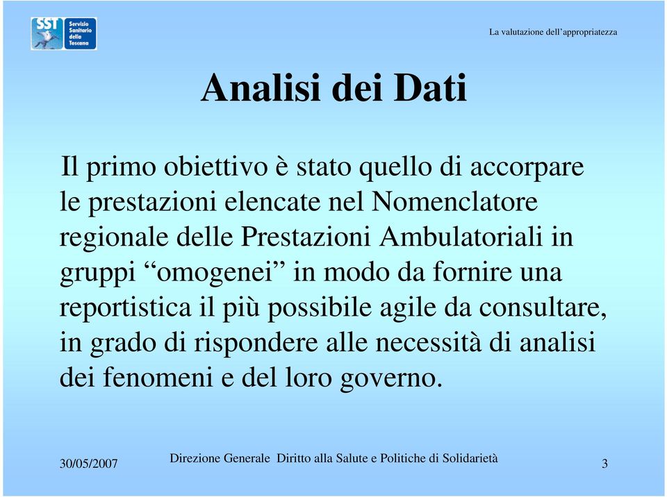 omogenei in modo da fornire una reportistica il più possibile agile da consultare,