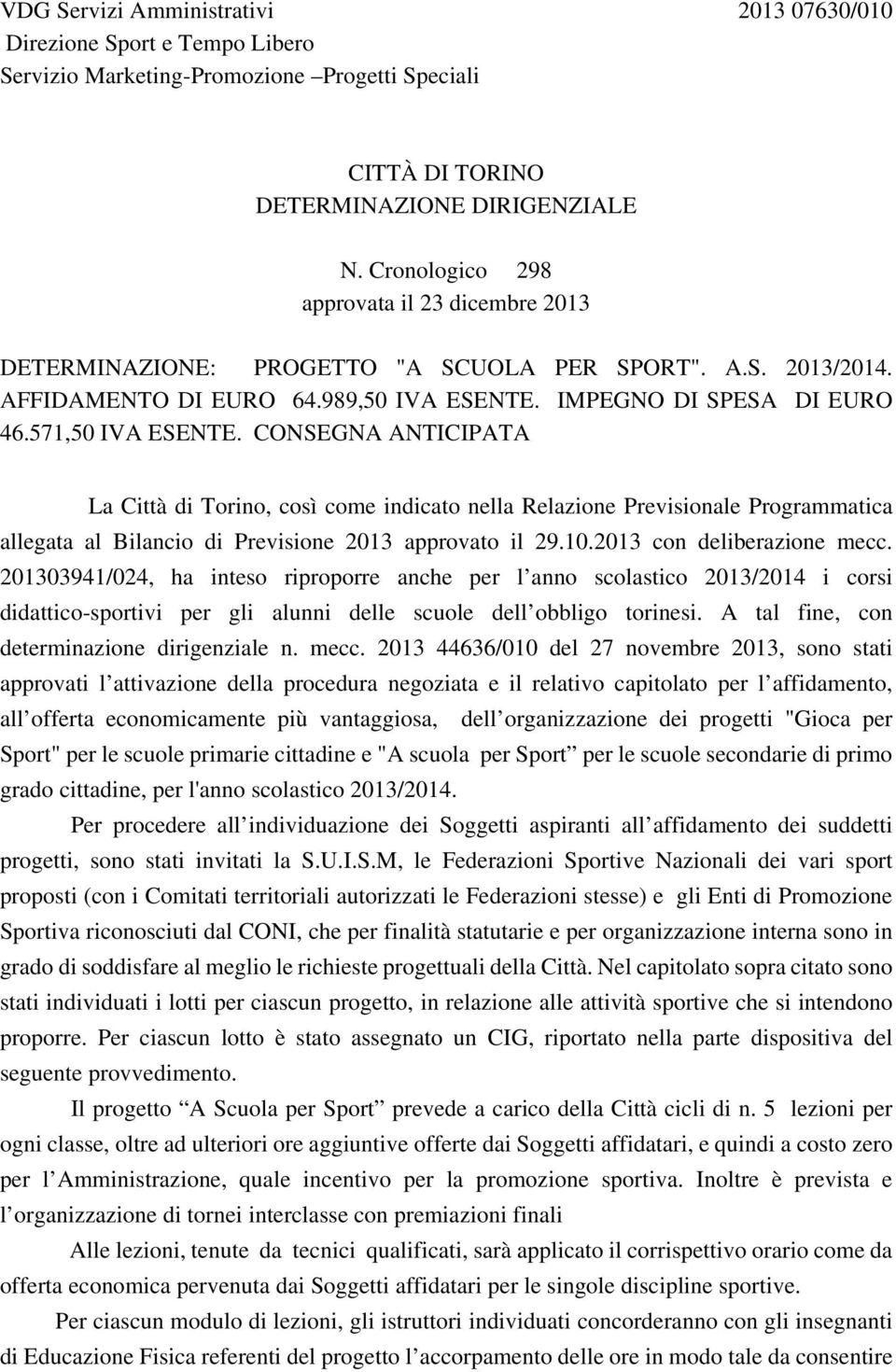 CONSEGNA ANTICIPATA La Città di Torino, così come indicato nella Relazione Previsionale Programmatica allegata al Bilancio di Previsione 2013 approvato il 29.10.2013 con deliberazione mecc.