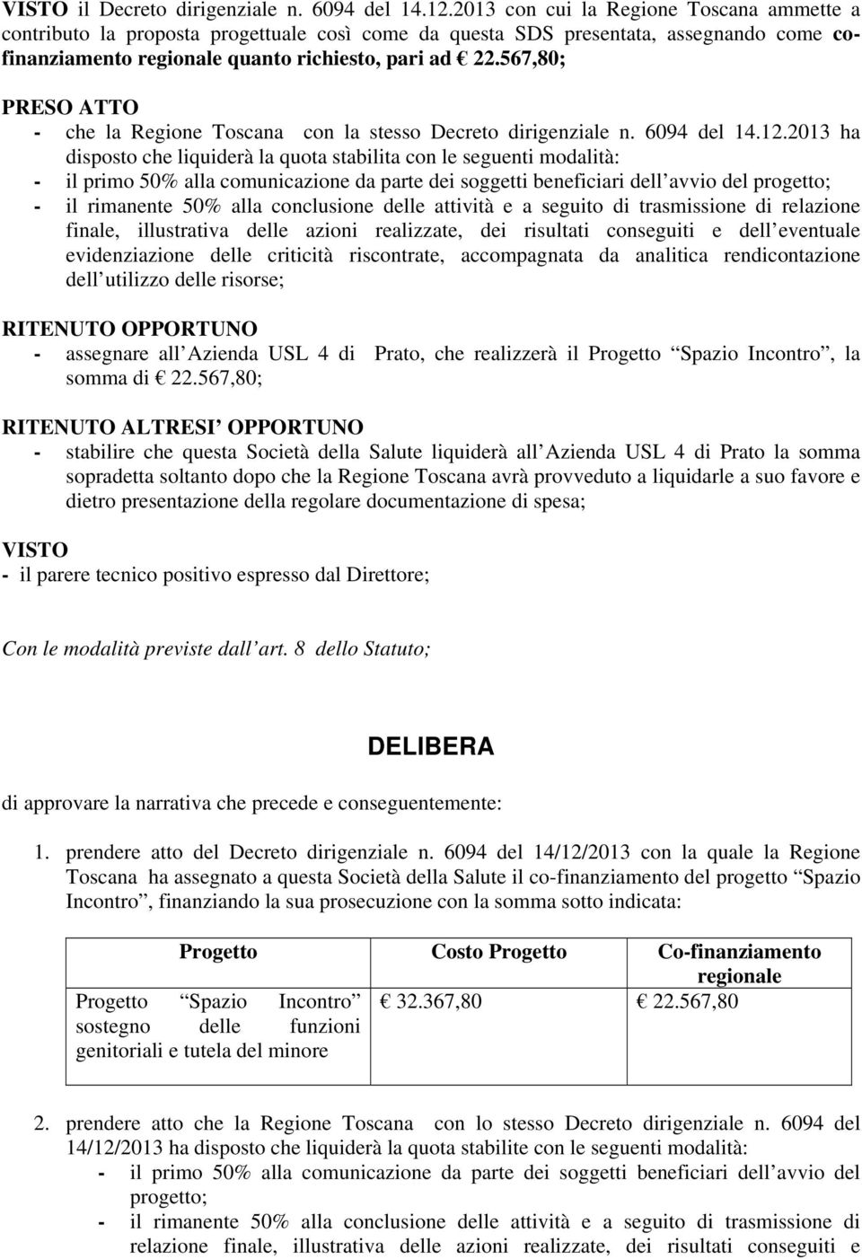 567,80; PRESO ATTO - che la Regione Toscana con la stesso Decreto dirigenziale n. 6094 del 14.12.