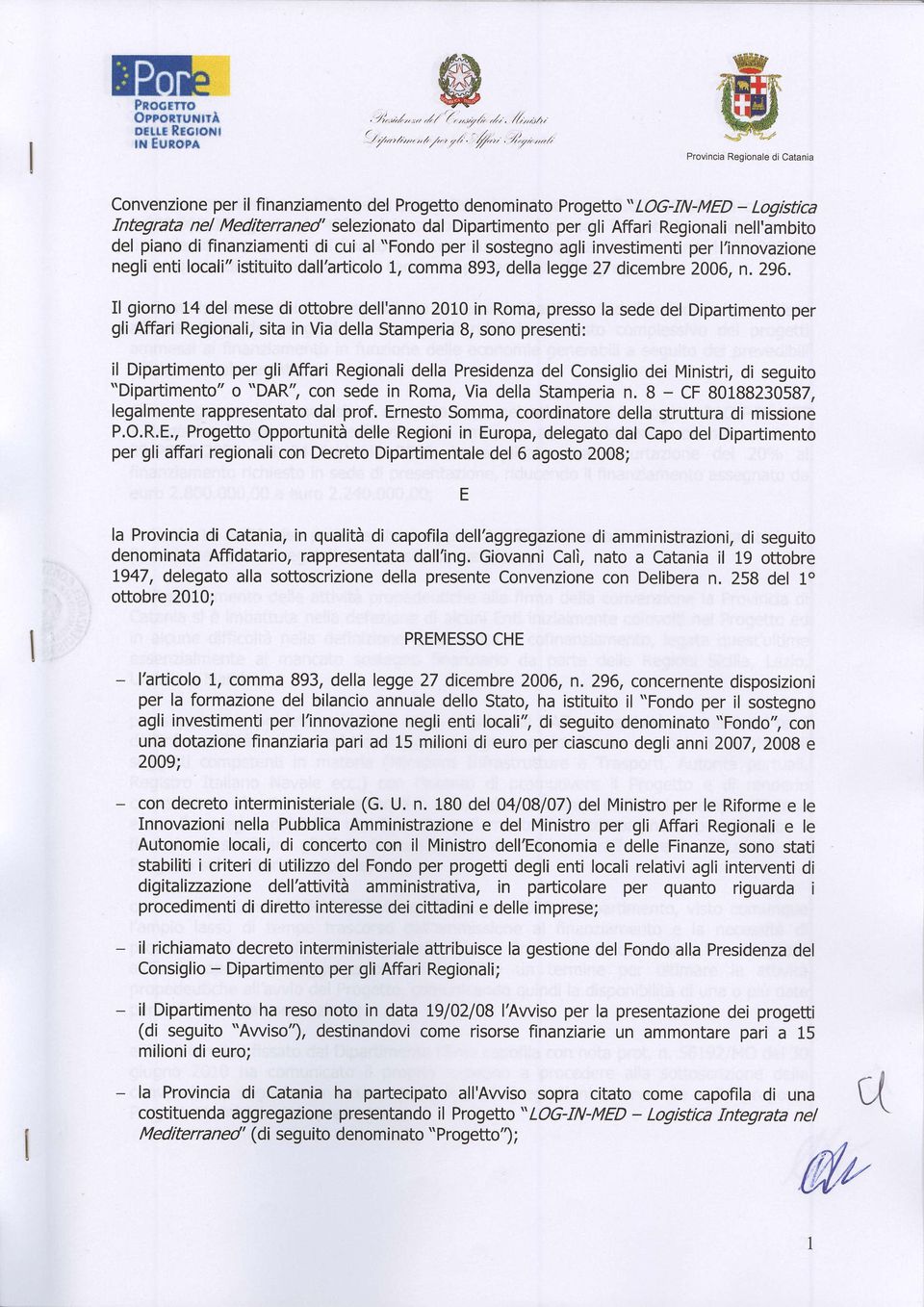 finanziamenti di cui al "Fondo per il sostegno agli investimenti per l'innovazione negfi enti locali" istituito dallhfticolo 1, comma 893, della legge2t dicembre 2006, n. 296.