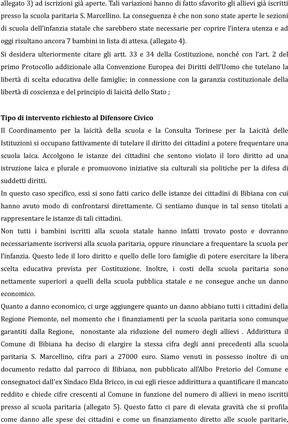 attesa. (allegato 4). Si desidera ulteriormente citare gli artt. 33 e 34 della Costituzione, nonché con l art.