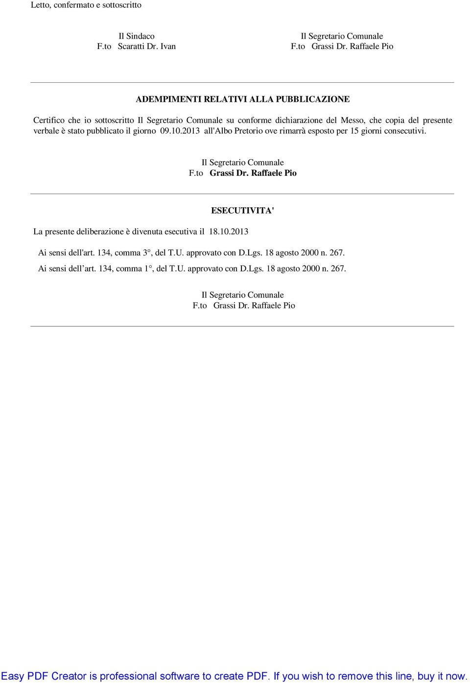 verbale è stato pubblicato il giorno 09.10.2013 all'albo Pretorio ove rimarrà esposto per 15 giorni consecutivi.