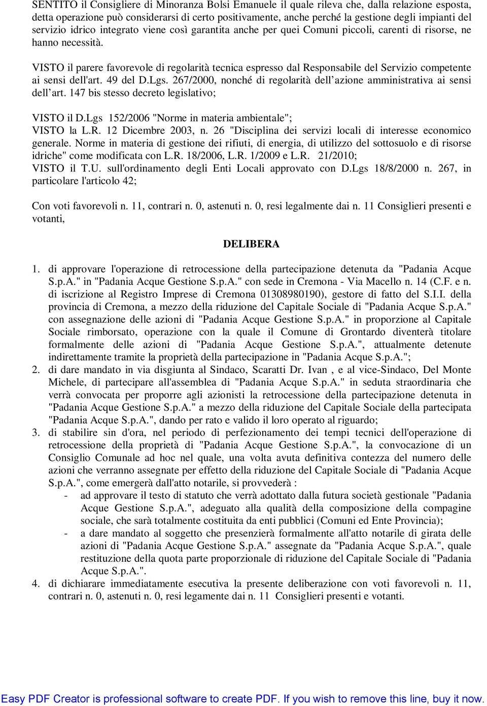 VISTO il parere favorevole di regolarità tecnica espresso dal Responsabile del Servizio competente ai sensi dell'art. 49 del D.Lgs.