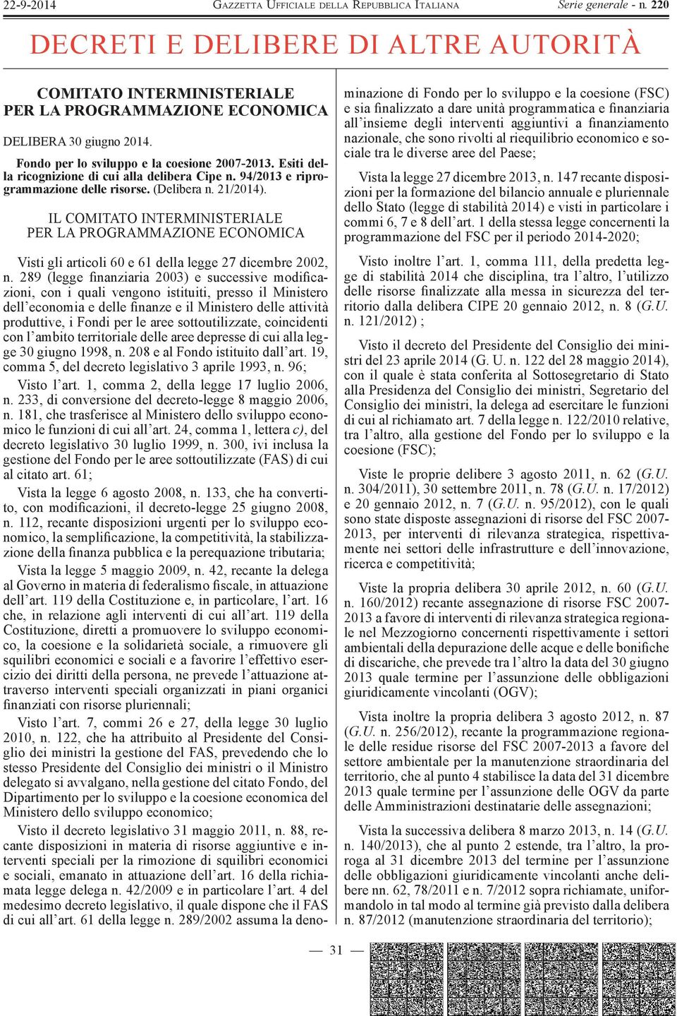 IL COMITATO INTERMINISTERIALE PER LA PROGRAMMAZIONE ECONOMICA Visti gli articoli 60 e 61 della legge 27 dicembre 2002, n.