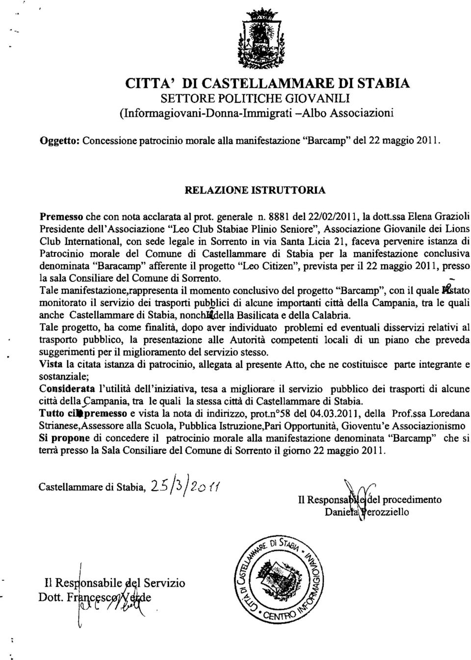 ssa Elena Grazioli Presidente dell'associazione "Leo Club Stabiae Plinio Seni ore", Associazione Giovanile dei Lions Club Intemational, con sede legale in Sorrento in via Santa Licia 21, faceva