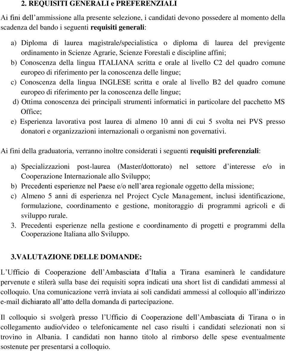 livello C2 del quadro comune europeo di riferimento per la conoscenza delle lingue; c) Conoscenza della lingua INGLESE scritta e orale al livello B2 del quadro comune europeo di riferimento per la