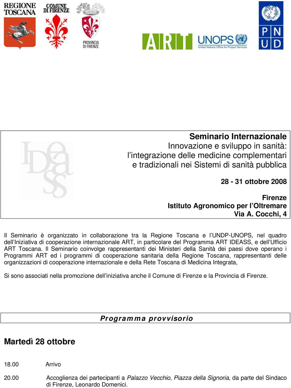 Cocchi, 4 Il Seminario è organizzato in collaborazione tra la Regione Toscana e l UNDP-UNOPS, nel quadro dell Iniziativa di cooperazione internazionale ART, in particolare del Programma ART IDEASS, e