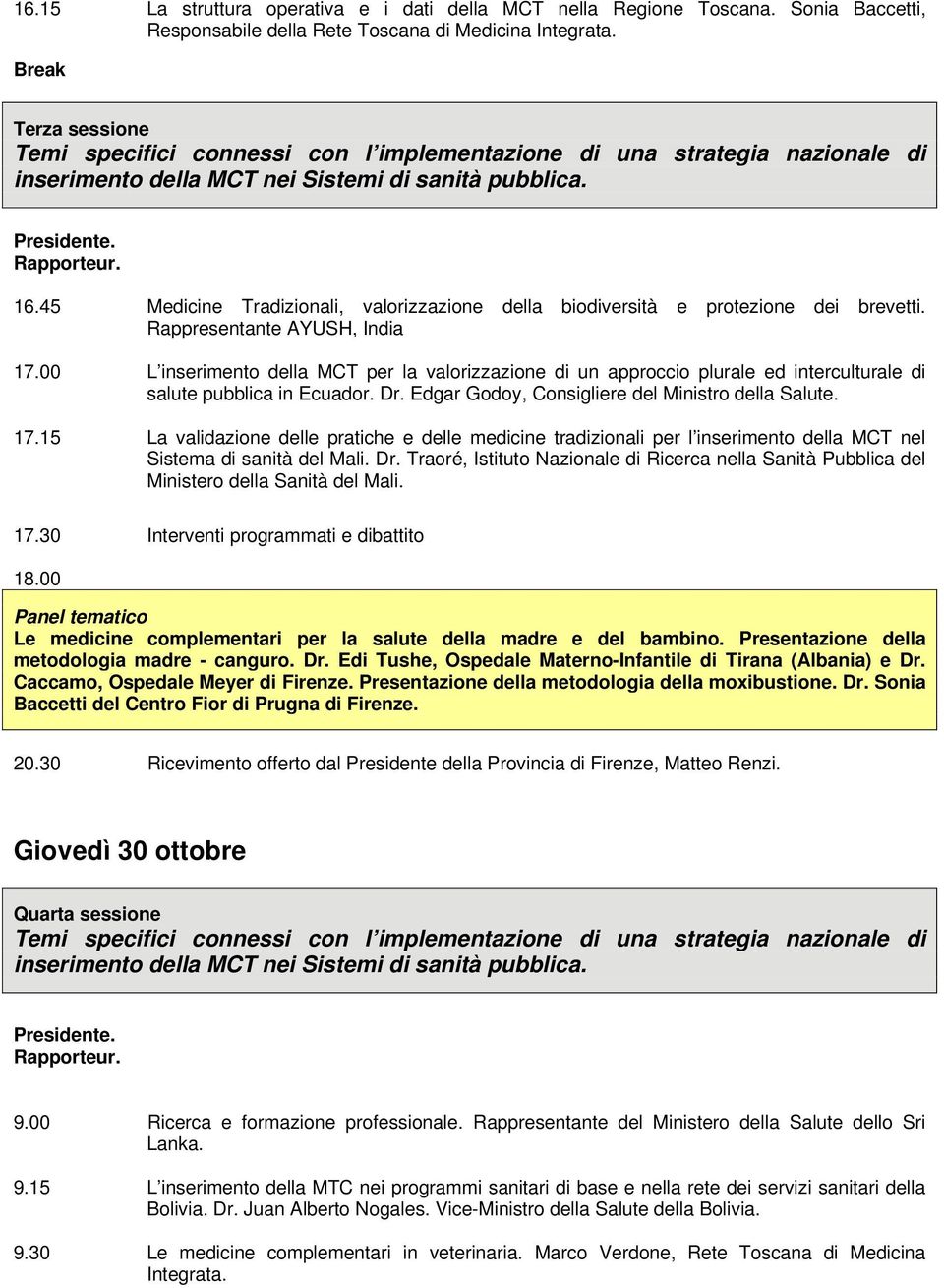 45 Medicine Tradizionali, valorizzazione della biodiversità e protezione dei brevetti. Rappresentante AYUSH, India 17.