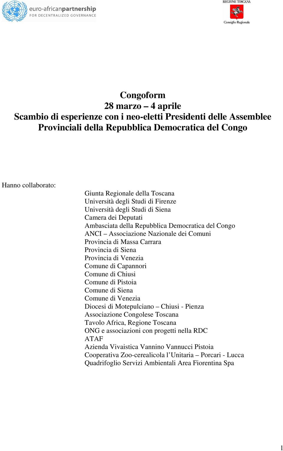 Carrara Provincia di Siena Provincia di Venezia Comune di Capannori Comune di Chiusi Comune di Pistoia Comune di Siena Comune di Venezia Diocesi di Motepulciano Chiusi - Pienza Associazione Congolese