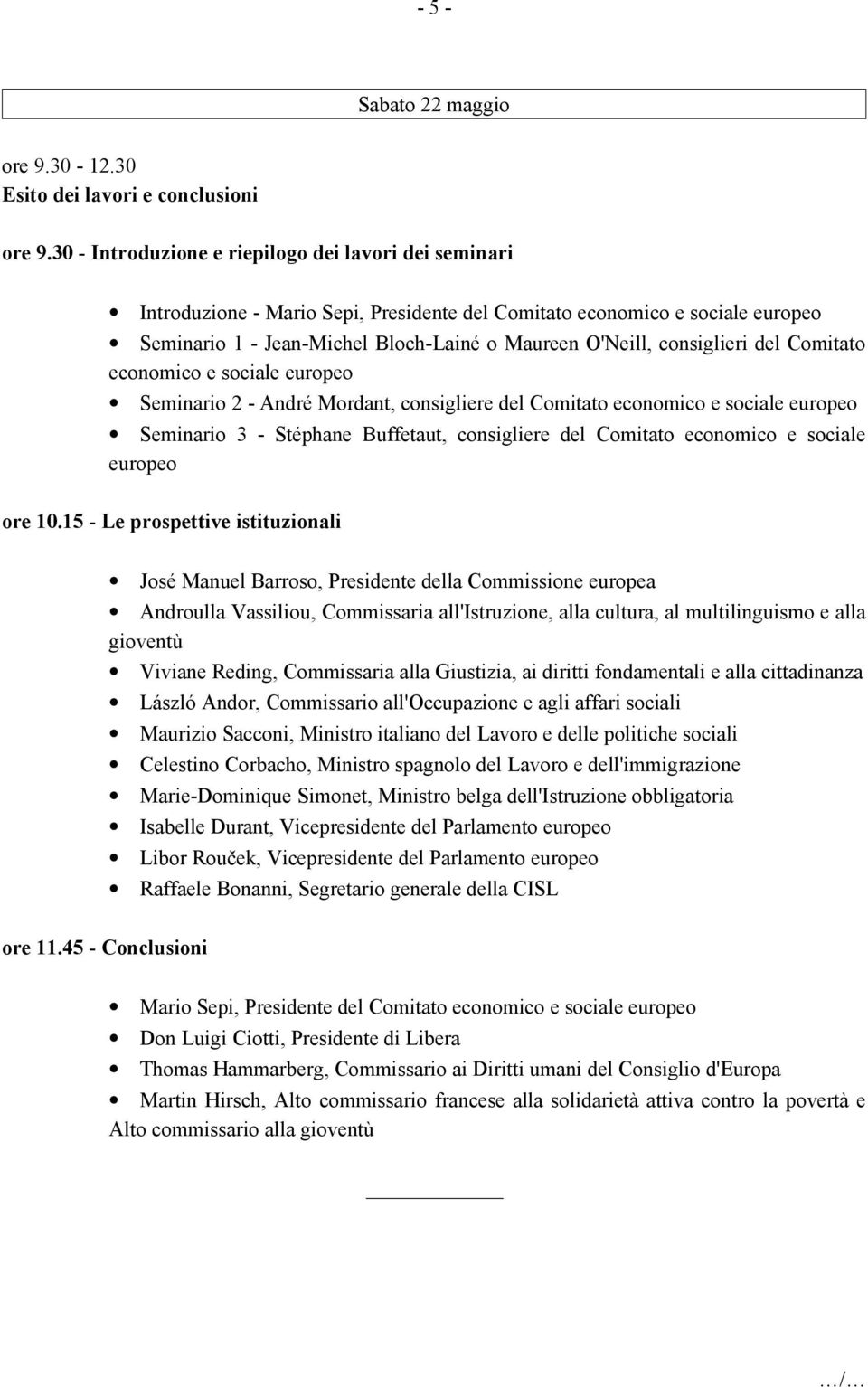 consiglieri del Comitato economico e sociale europeo Seminario 2 - André Mordant, consigliere del Comitato economico e sociale europeo Seminario 3 - Stéphane Buffetaut, consigliere del Comitato