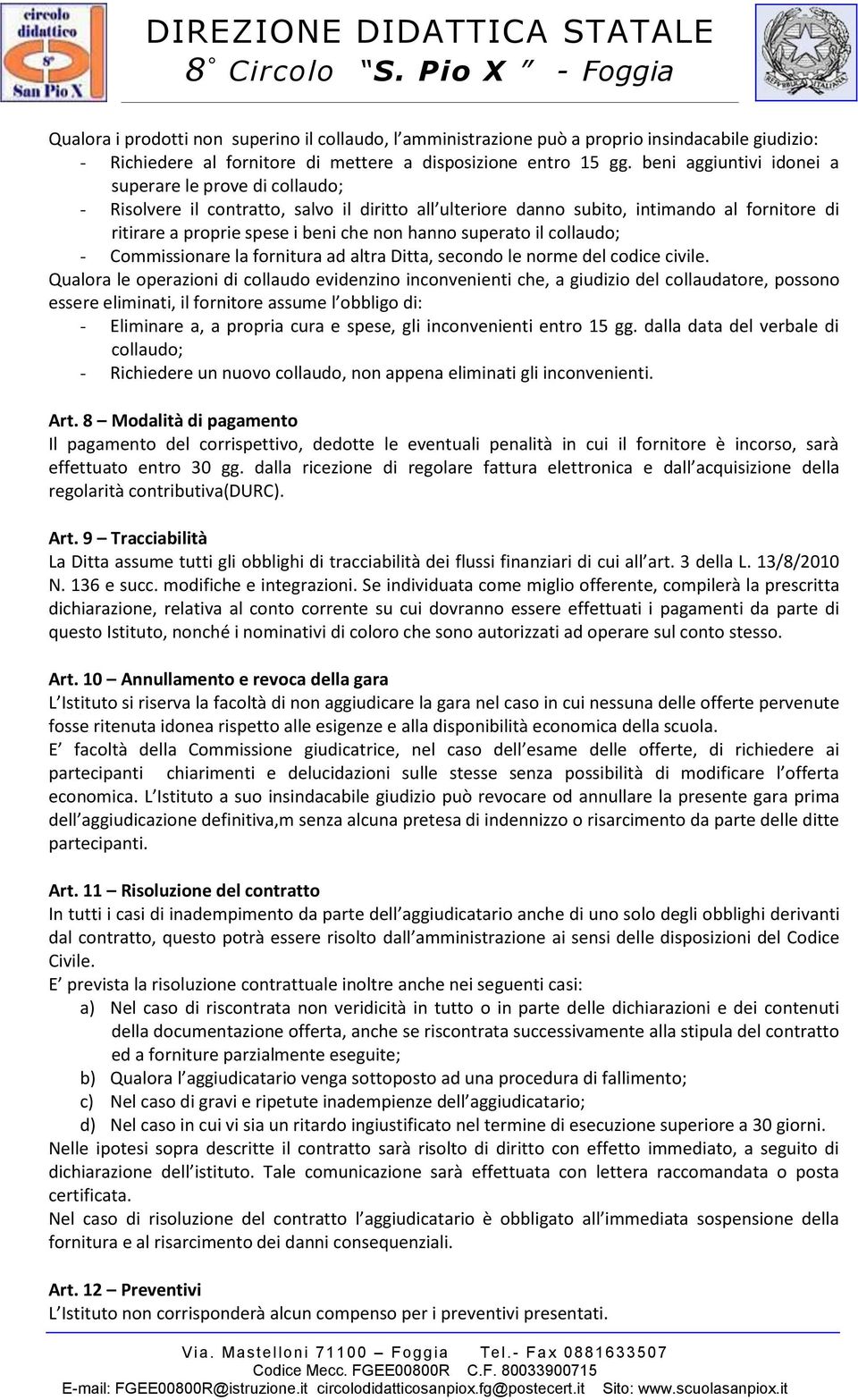 superato il collaudo; - Commissionare la fornitura ad altra Ditta, secondo le norme del codice civile.