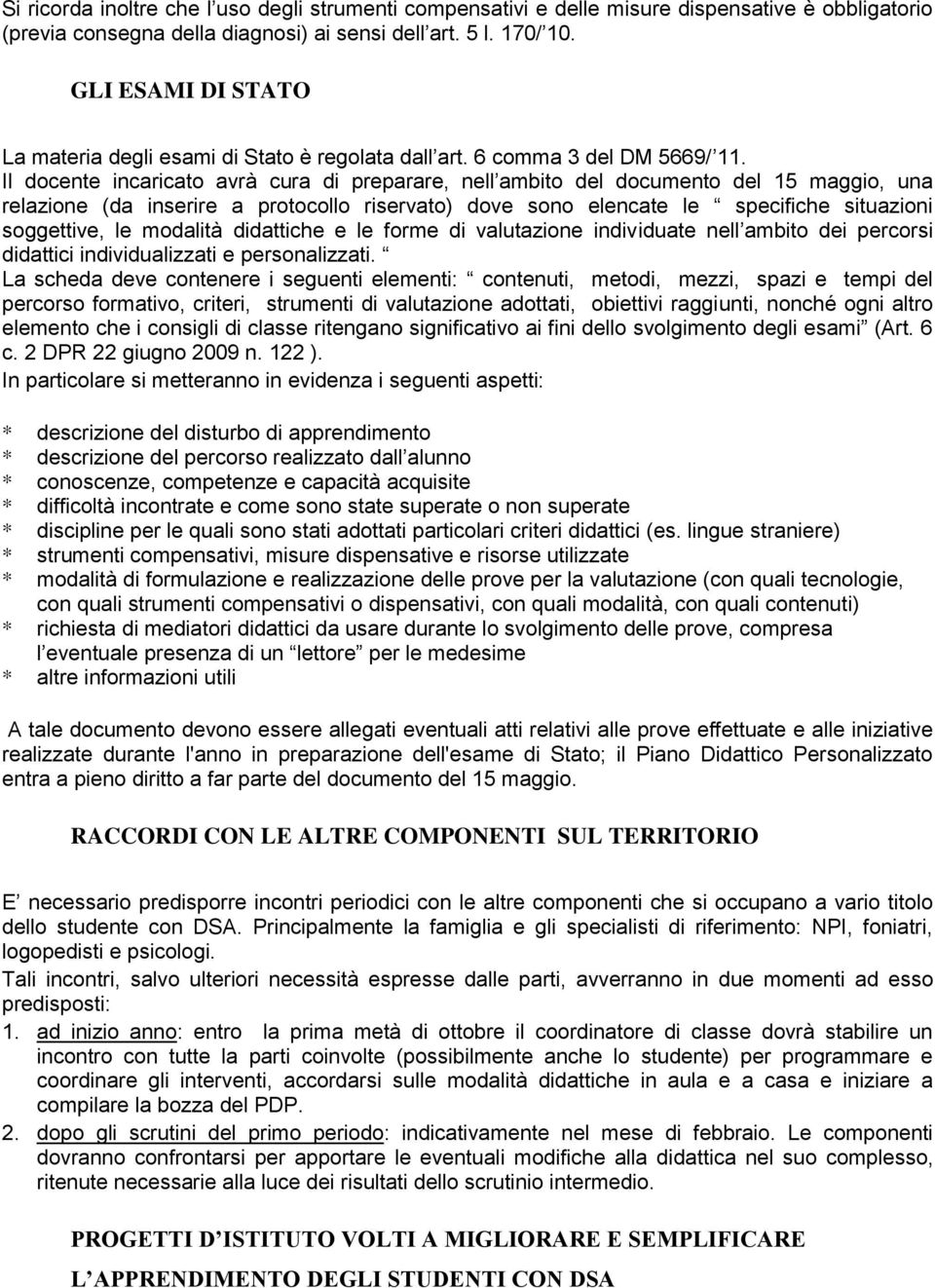 Il docente incaricato avrà cura di preparare, nell ambito del documento del 15 maggio, una relazione (da inserire a protocollo riservato) dove sono elencate le specifiche situazioni soggettive, le