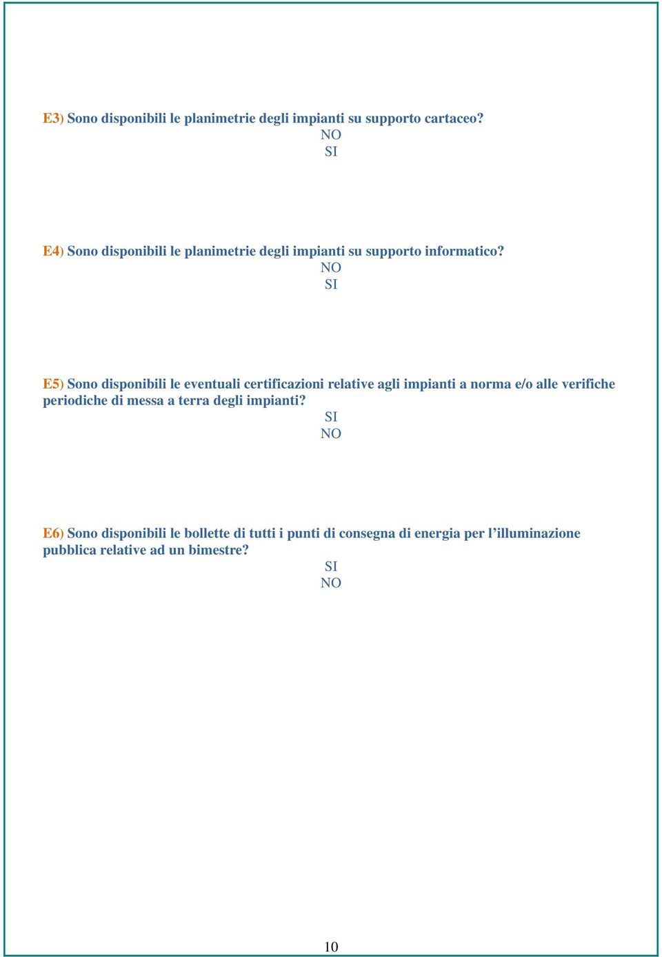 E5) Sn dispnibili le eventuali certificazini relative agli impianti a nrma e/ alle verifiche