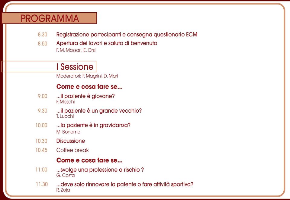 Orsi I Sessione Moderatori: F. Magrini, D. Mari 9.00 9.30 10.00 10.30 10.45 11.00 11.30...il paziente è giovane? F. Meschi.