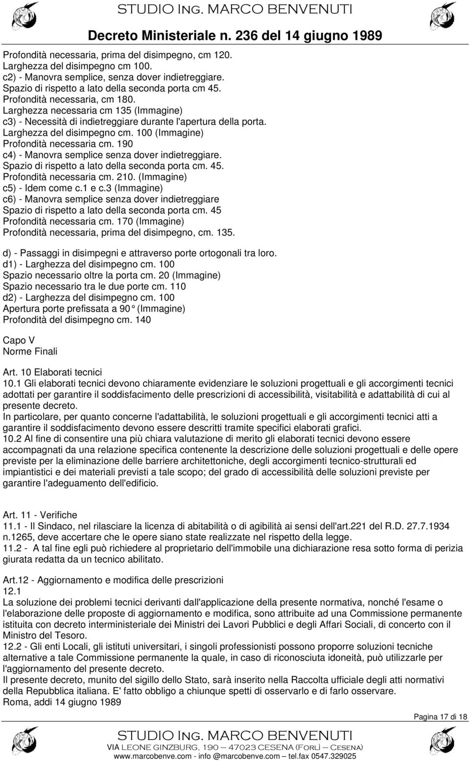 100 (Immagine) Profondità necessaria cm. 190 c4) - Manovra semplice senza dover indietreggiare. Spazio di rispetto a lato della seconda porta cm. 45. Profondità necessaria cm. 210.