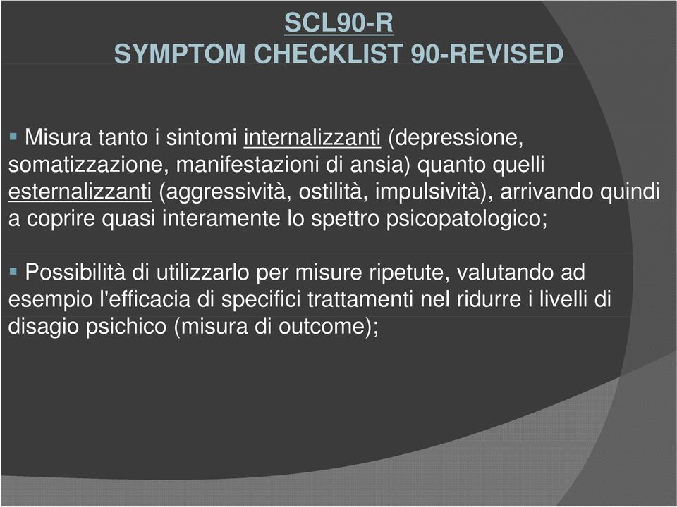 a coprire quasi interamente lo spettro psicopatologico; Possibilità di utilizzarlo per misure ripetute,