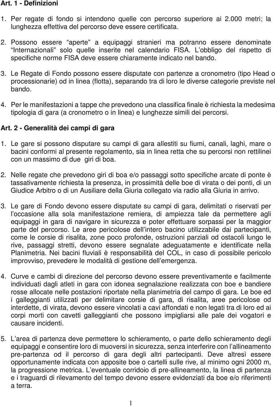 Possono essere aperte a equipaggi stranieri ma potranno essere denominate Internazionali solo quelle inserite nel calendario FISA.