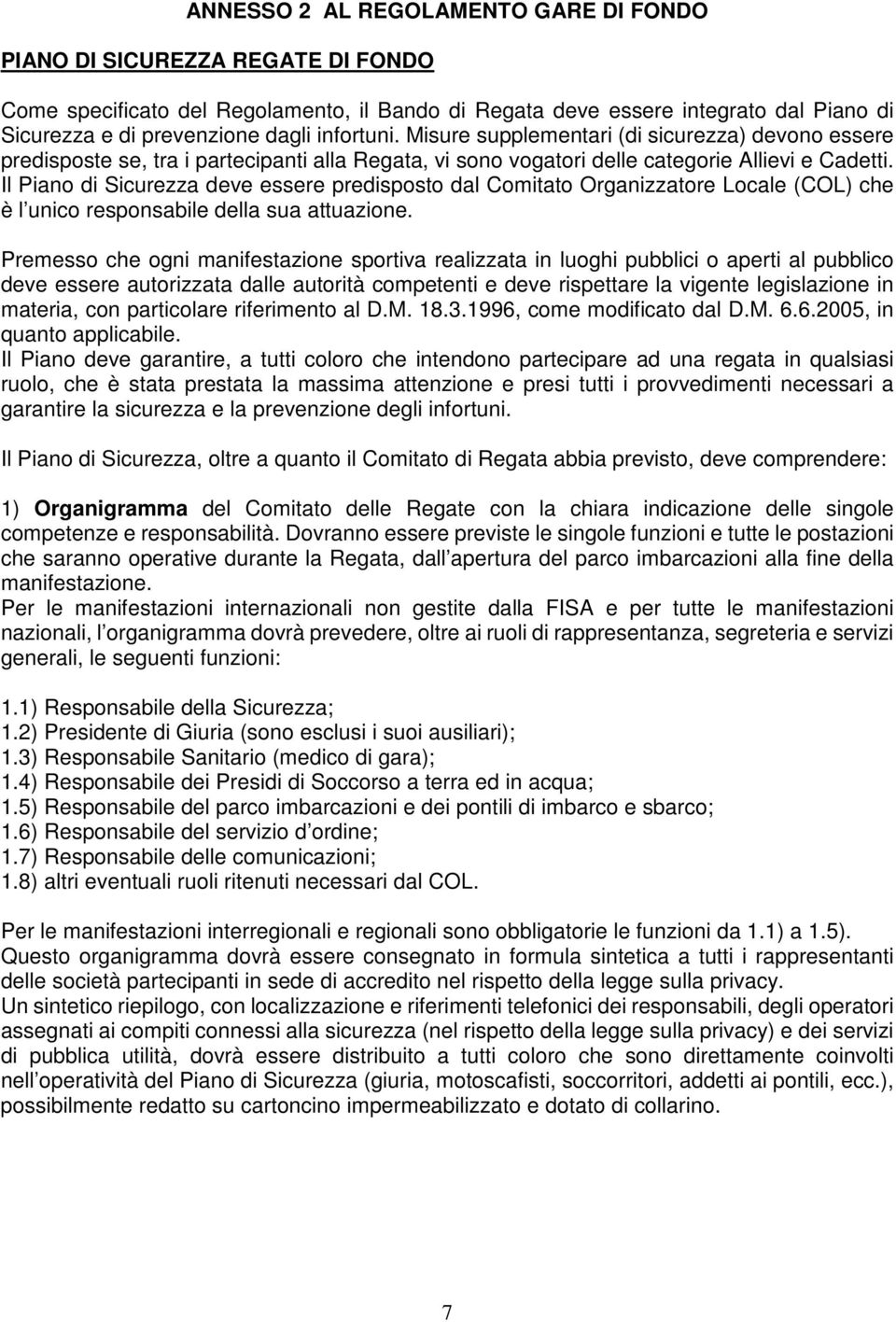 Il Piano di Sicurezza deve essere predisposto dal Comitato Organizzatore Locale (COL) che è l unico responsabile della sua attuazione.