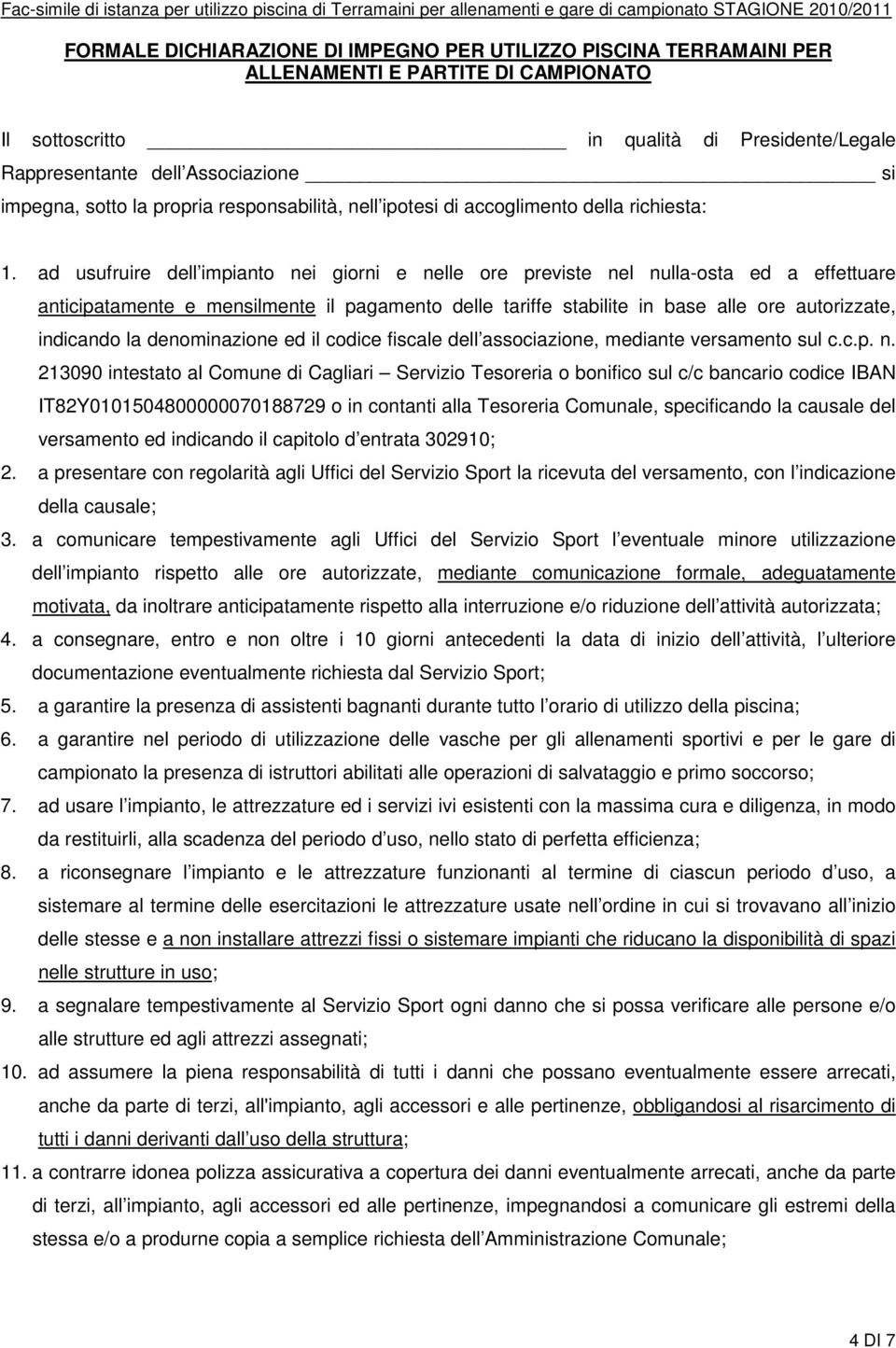 ad usufruire dell impianto nei giorni e nelle ore previste nel nulla-osta ed a effettuare anticipatamente e mensilmente il pagamento delle tariffe stabilite in base alle ore autorizzate, indicando la